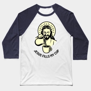 Jesus Fills My Cup Christian Coffee Tea Drinker Pun Baseball T-Shirt